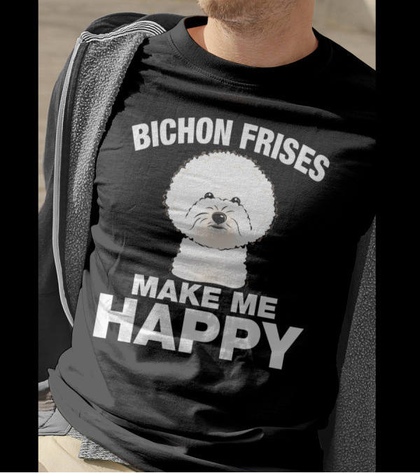 Bichon Frises Make Me Happy T-Shirt