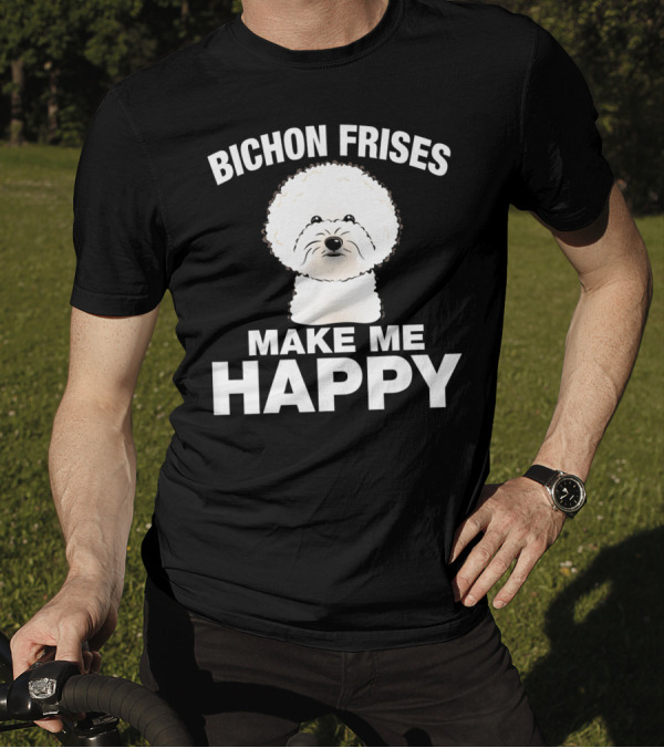 Bichon Frises Make Me Happy T-Shirt