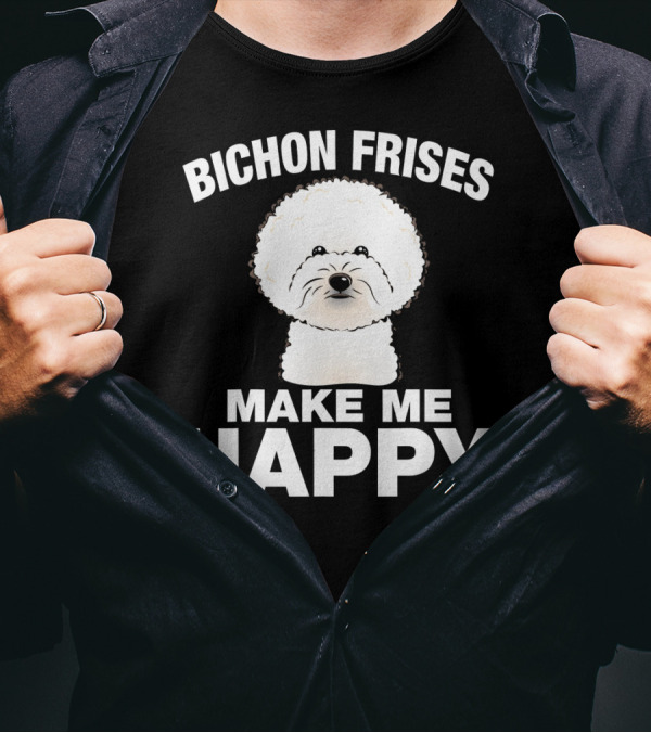 Bichon Frises Make Me Happy T-Shirt