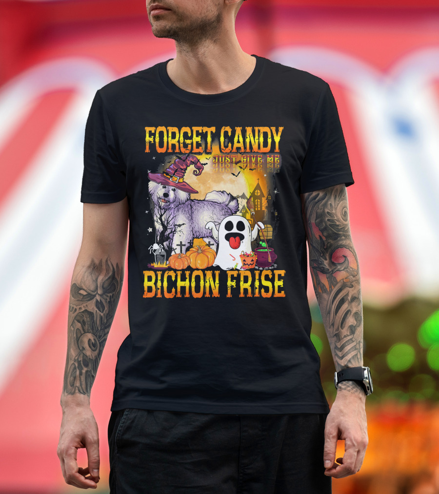 Forget Candy Just Give Me Bichon Frise Halloween Ghost Pumpkins Haunted House T-Shirt