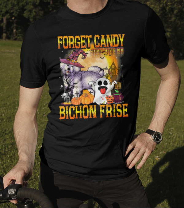 Forget Candy Just Give Me Bichon Frise Halloween Ghost Pumpkins Haunted House T-Shirt