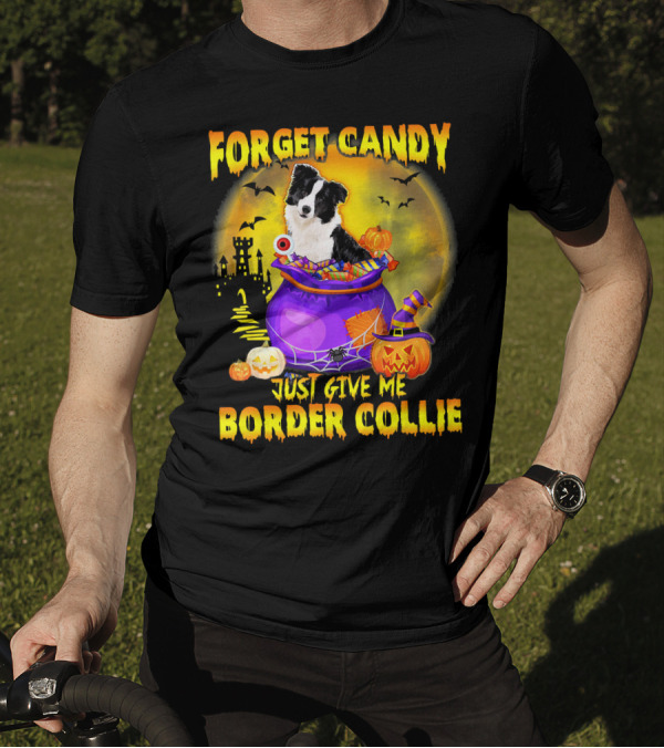 Forget Candy Just Give Me Border Collie Halloween Mood T-Shirt