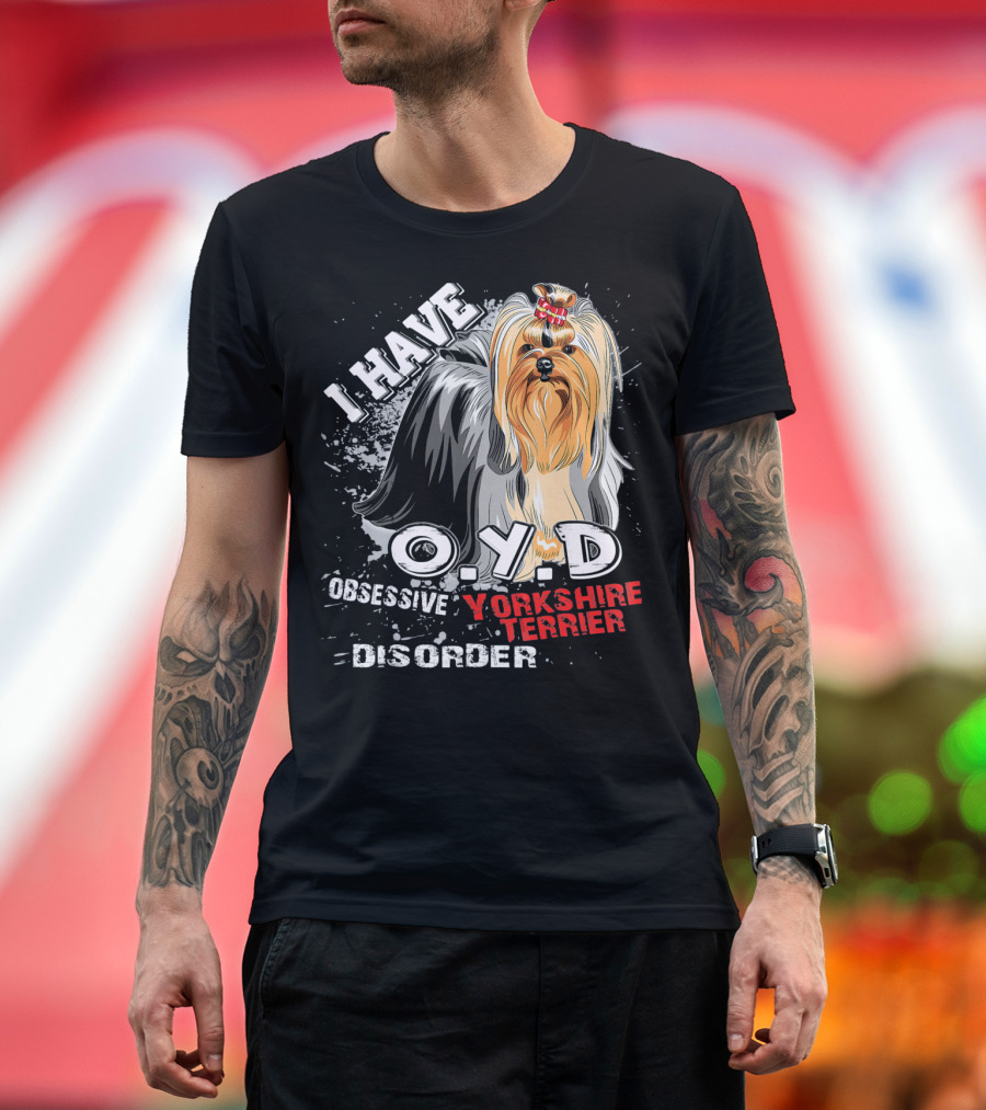 I Have O.Y.D Obsessive Yorkshire Terrier Disorder T-Shirt