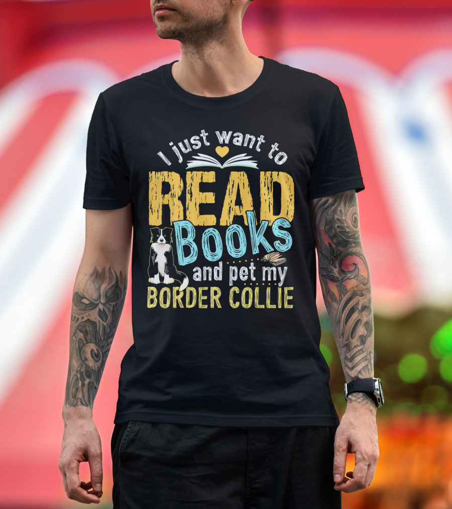 I Just Want to Read Books and Pet My Border Collie with Open Book and Heart T-Shirt