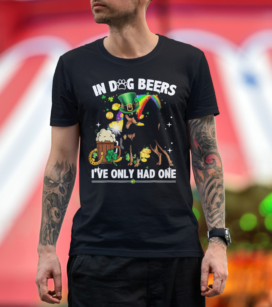 In Dog Beers I've Only Had One Miniature Pinscher Irish St. Patrick's Day T-Shirt