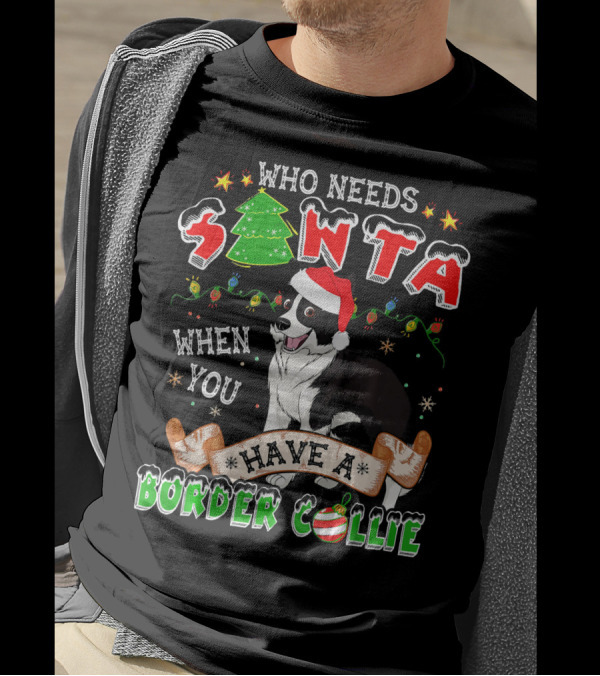 Who Needs Santa When You Have A Border Collie With Christmas Decorations T-Shirt