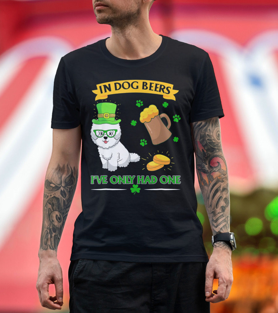 In Dog Beers I've Only Had One Bichon Frise Shamrock Mug Paws Coins T-Shirt