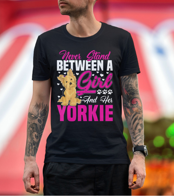 Premium T-Shirt: Never Stand Between a Girl and Her Yorkie Dog Lover Heart Paw Prints T-Shirt Never Stand Between a Girl and Her Yorkie Dog Lover Heart Paw Prints T-Shirt