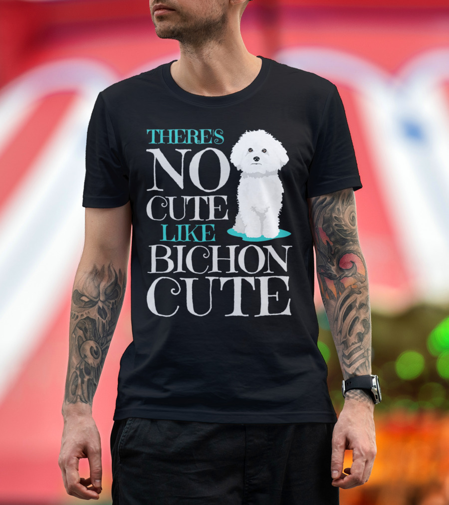 THERE'S NO CUTE LIKE BICHON CUTE BICHON T-Shirt