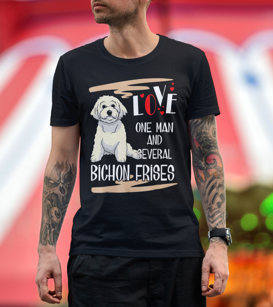 Love One Man and Several Bichon Frises T-Shirt