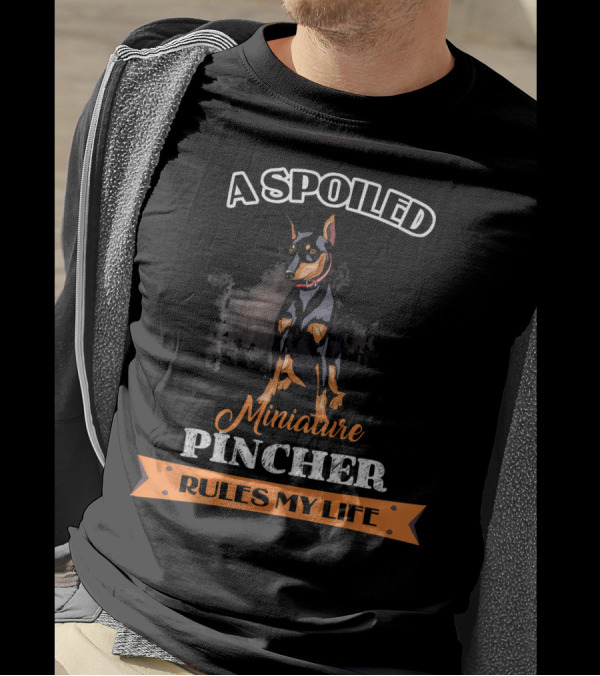 A Spoiled Miniature Pinscher Rules My Life T-Shirt