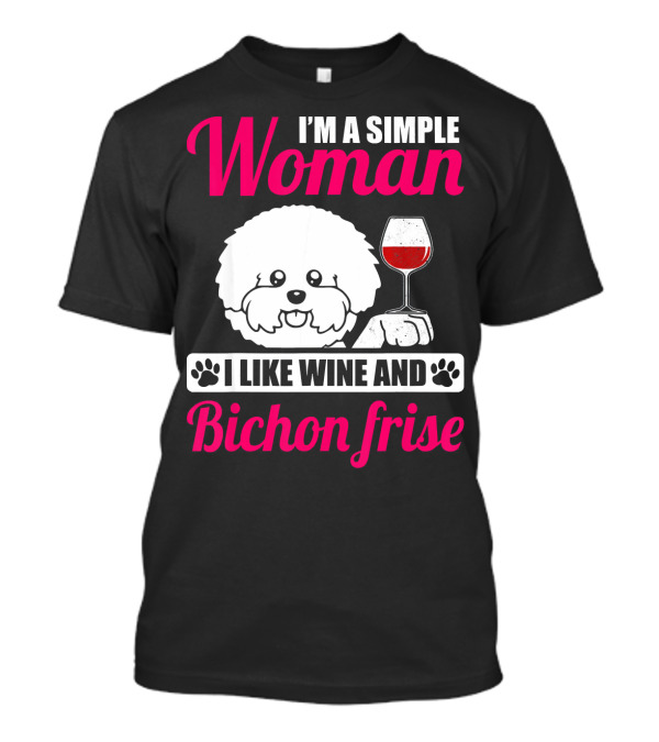 I'm A Simple Woman I Like Wine And Bichon Frise T-Shirt