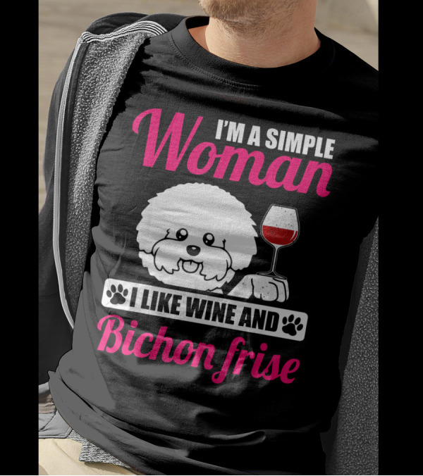 I'm A Simple Woman I Like Wine And Bichon Frise T-Shirt