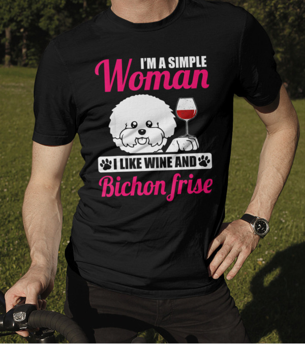 I'm A Simple Woman I Like Wine And Bichon Frise T-Shirt