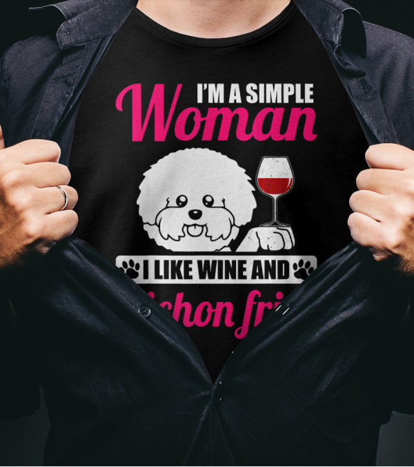 I'm A Simple Woman I Like Wine And Bichon Frise T-Shirt