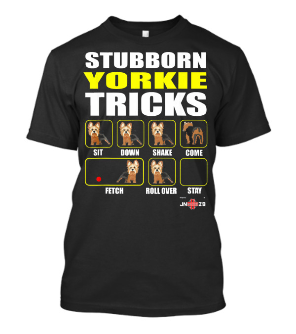 Stubborn Yorkie Tricks Sit Down Shake Come Fetch Roll Over Stay Funny Yorkie T-Shirt