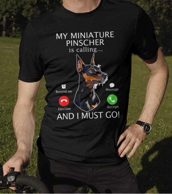 My Miniature Pinscher Is Calling And I Must Go Accept Decline Message Remind Me T-Shirt