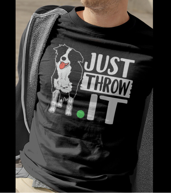 Just Throw It Funny Play Fetch Border Collie T-Shirt