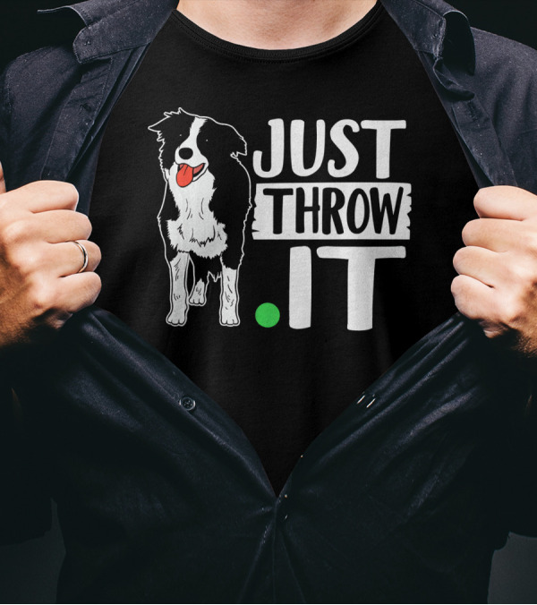 Just Throw It Funny Play Fetch Border Collie T-Shirt