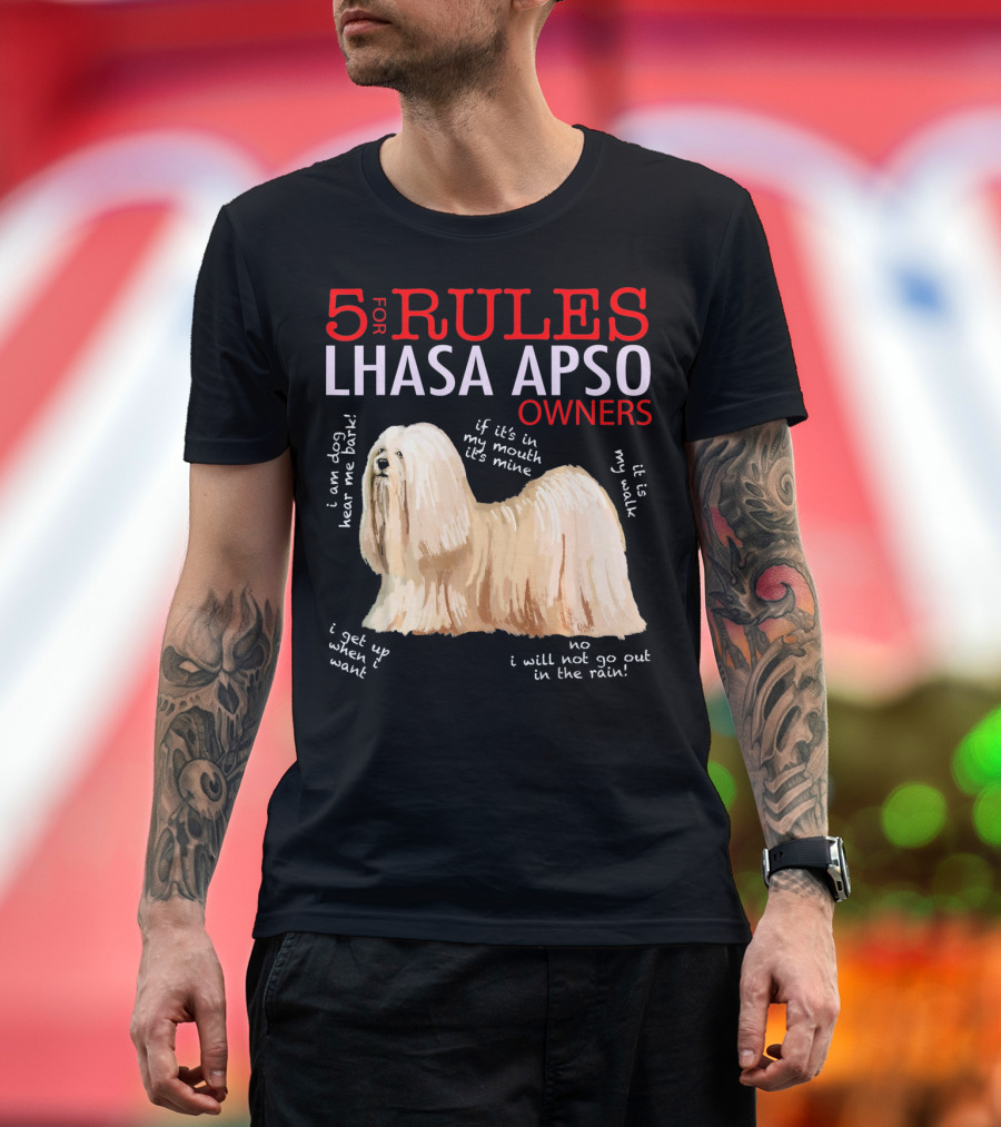 5 Rules Lhasa Apso Owners: Bark, Mine, Walk, Want, No Rain T-Shirt