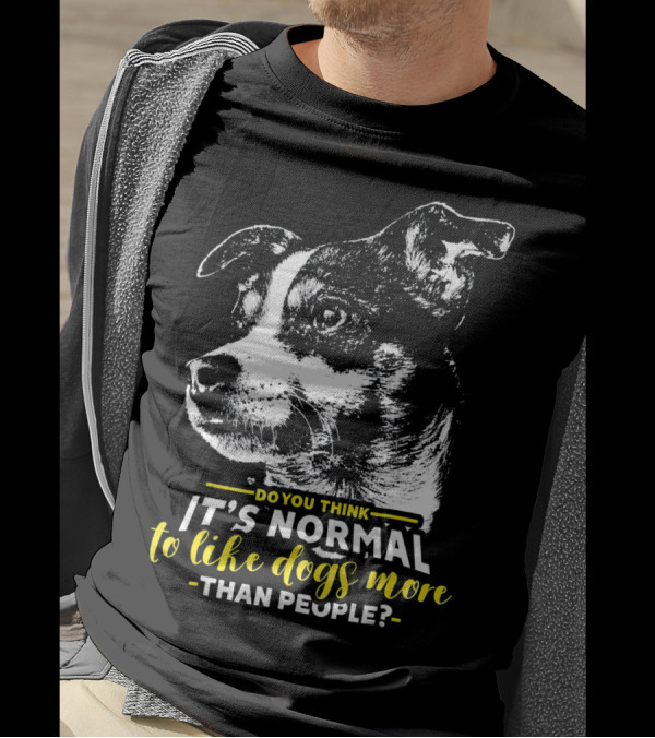 Do You Think It's Normal To Like Dogs More Than People Rat Terrier T-Shirt
