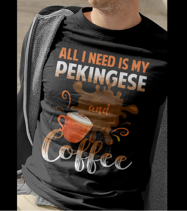 All I Need Is My Pekingese And Coffee With Latte Art Splash T-Shirt