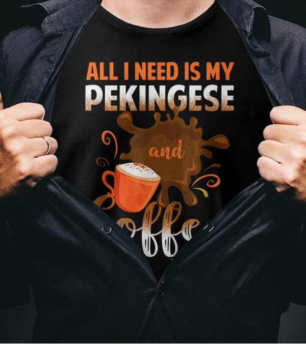 All I Need Is My Pekingese And Coffee With Latte Art Splash T-Shirt