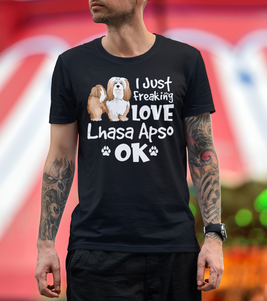 I Just Freaking Love Lhasa Apso OK T-Shirt