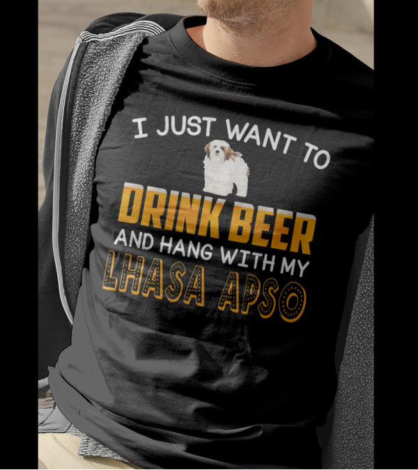 I Just Want To Drink Beer And Hang With My Lhasa Apso T-Shirt