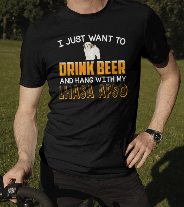 I Just Want To Drink Beer And Hang With My Lhasa Apso T-Shirt