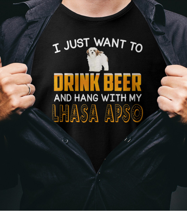 I Just Want To Drink Beer And Hang With My Lhasa Apso T-Shirt