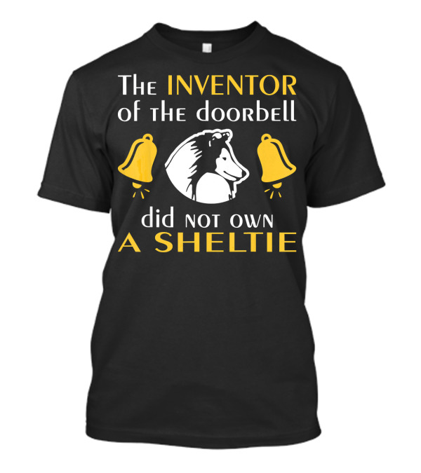The Inventor Of The Doorbell Did Not Own A Sheltie T-Shirt