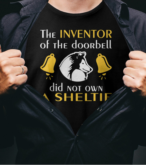 The Inventor Of The Doorbell Did Not Own A Sheltie T-Shirt