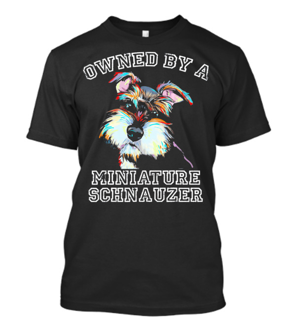 Owned By A Miniature Schnauzer Colorful T-Shirt