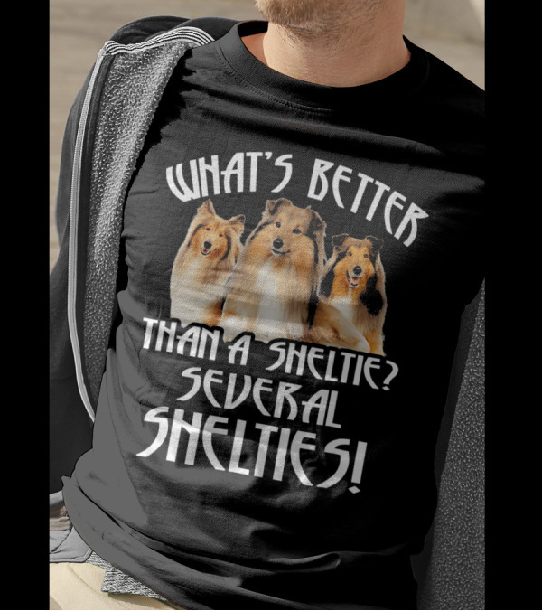 WHAT'S BETTER THAN A SHELTIE SEVERAL SHELTIES T-Shirt