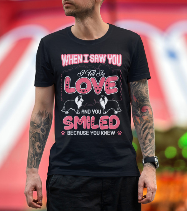 Premium T-Shirt: When I Saw You I Fell In Love Sheltie Smiled Because You Knew T-Shirt When I Saw You I Fell In Love Sheltie Smiled Because You Knew T-Shirt