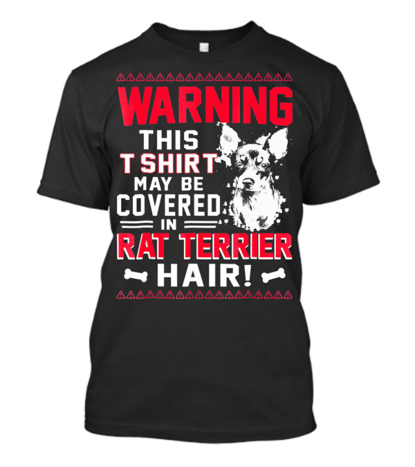 WARNING THIS TSHIRT MAY BE COVERED IN RAT TERRIER HAIR T-Shirt