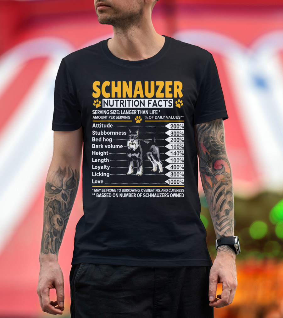 Schnauzer Nutrition Facts Attitude Stubbornness Bed Hog Bark Volume Loyalty Love T-Shirt
