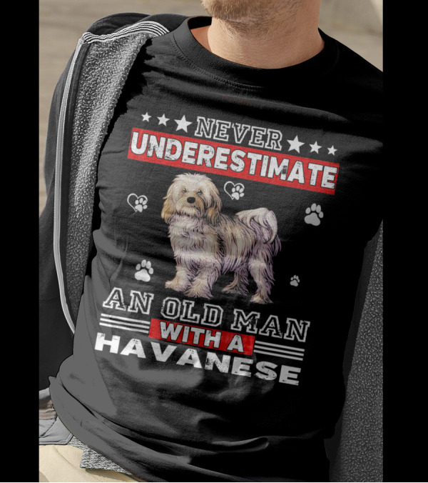NEVER UNDERESTIMATE AN OLD MAN WITH A HAVANESE T-Shirt