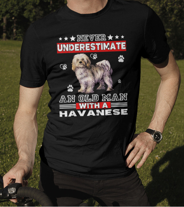NEVER UNDERESTIMATE AN OLD MAN WITH A HAVANESE T-Shirt