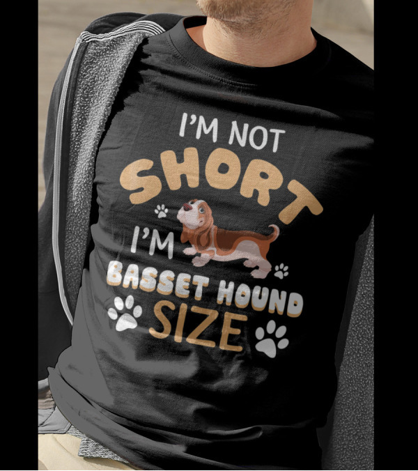 I'M NOT SHORT I'M BASSET HOUND SIZE T-Shirt