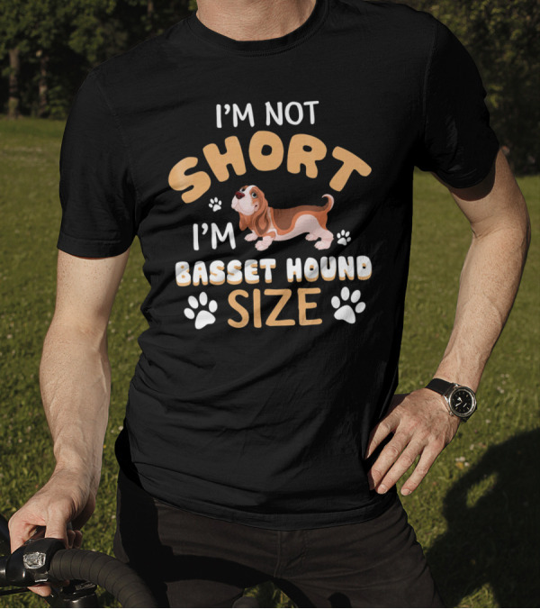 I'M NOT SHORT I'M BASSET HOUND SIZE T-Shirt