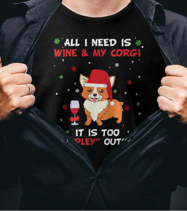 All I Need Is Wine And My Corgi It Is Too Peopley Outside T-Shirt