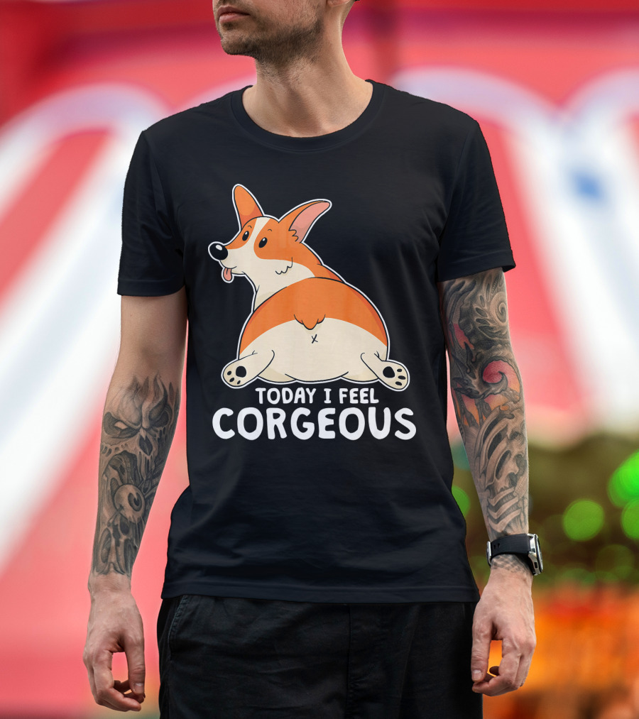 Pembroke Welsh Corgi Butt Today I Feel Corgeous T-Shirt