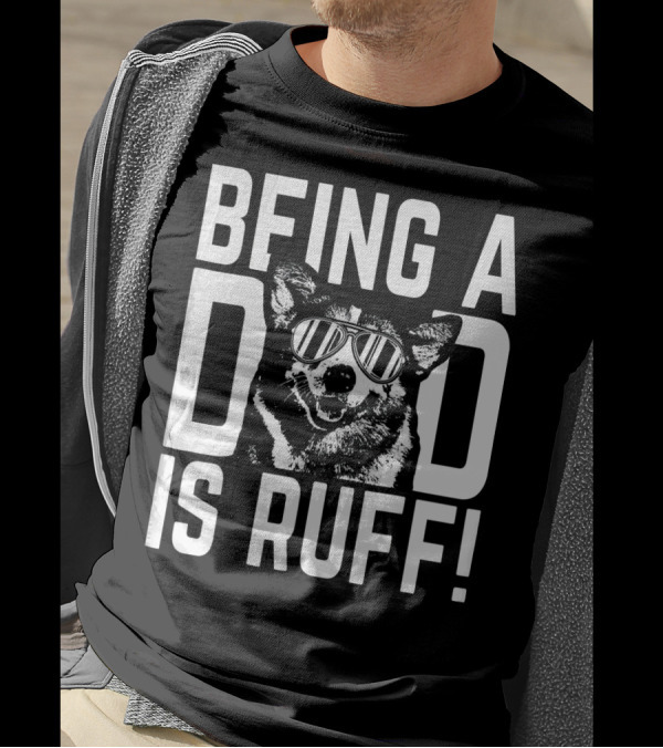 Being A Dad Is Ruff Corgi Pup With Sunglasses Dad T-Shirt