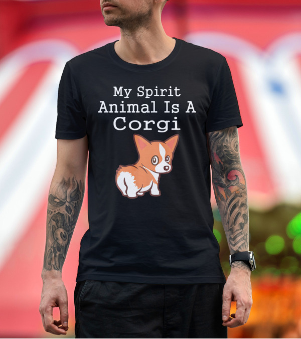 Premium T-Shirt: My Spirit Animal Is A Corgi T-Shirt My Spirit Animal Is A Corgi T-Shirt