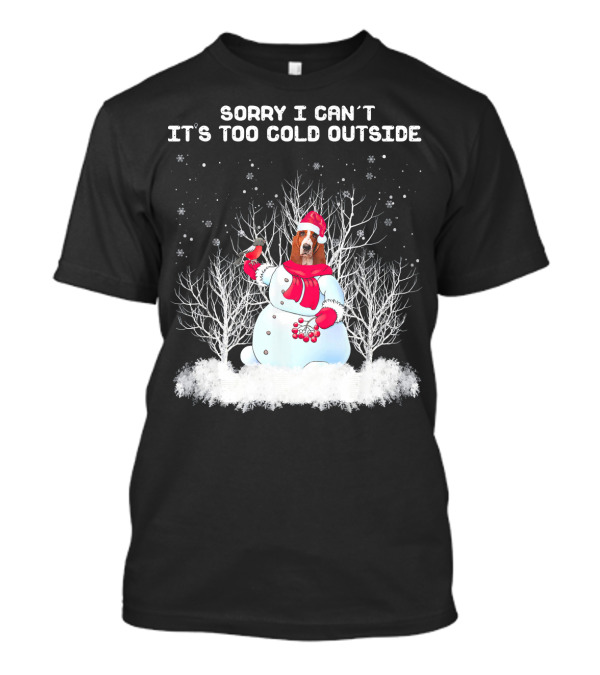 Sorry I Can't It's Too Cold Outside Basset Hound Snowman T-Shirt