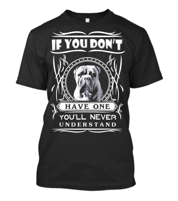 If You Don't Have One You'll Never Understand Bullmastiff T-Shirt