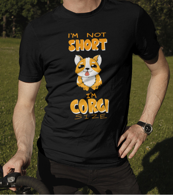 Adorable Corgi Humor I'm Not Short I'm Corgi Size Fun T-Shirt
