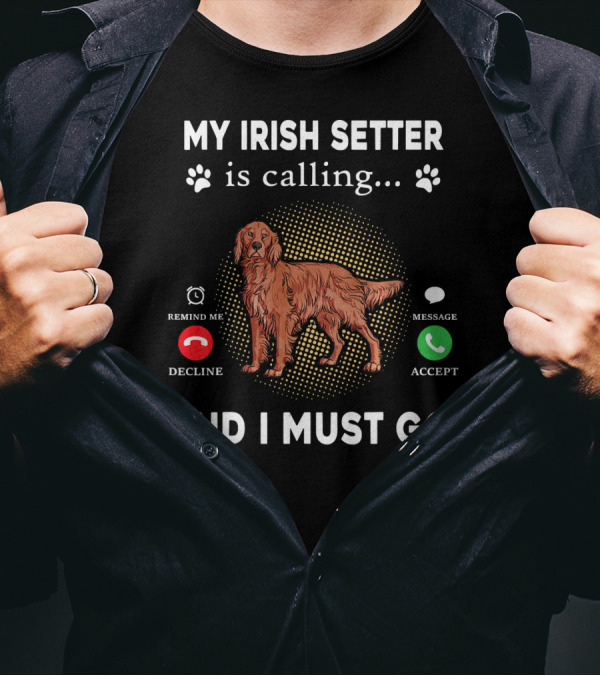 My Irish Setter Is Calling And I Must Go Remind Me Decline Message Accept T-Shirt